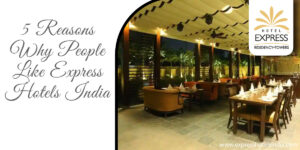 5 Reasons Why People Like Express Hotels India
