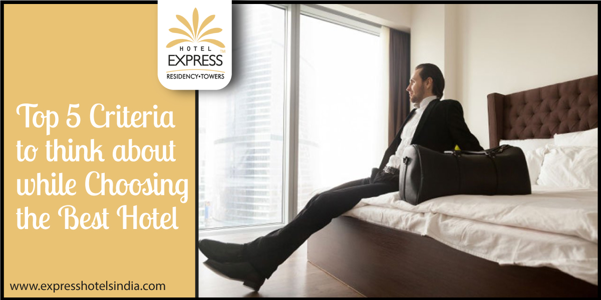 Top 5 Criteria to think about while Choosing the Best Hotel - Top 5 Criteria to think about while Choosing the Best Hotel