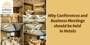 Why Conferences & Business Meetings should be held in Hotels