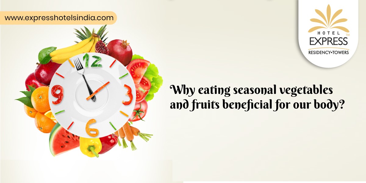 Why eating seasonal vegetables and fruits beneficial for our body - Why eating seasonal vegetables and fruits beneficial for our body?