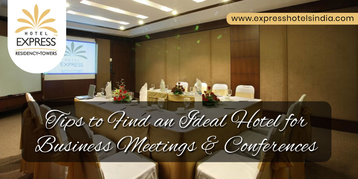 Express Hotels India Tips to Find an Ideal Hotel for Business Meetings and Conferences 1 - Tips to Find an Ideal Hotel for Business Meetings and Conferences