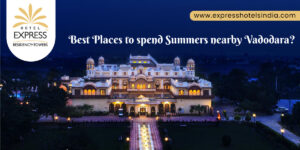 Best Places to spend Summers nearby Vadodara?